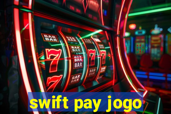 swift pay jogo